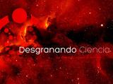 Desgranando Ciencia IV